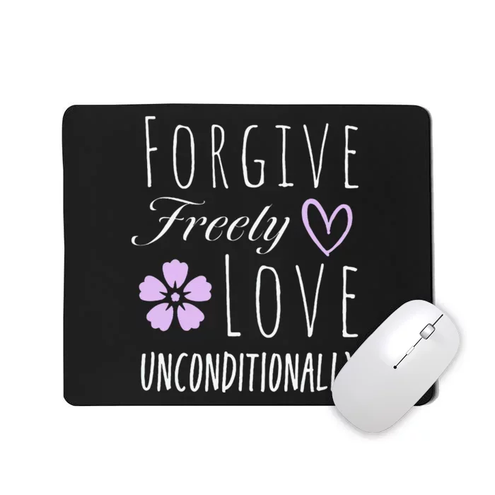 Forgive Freely Love Unconditionally Mousepad