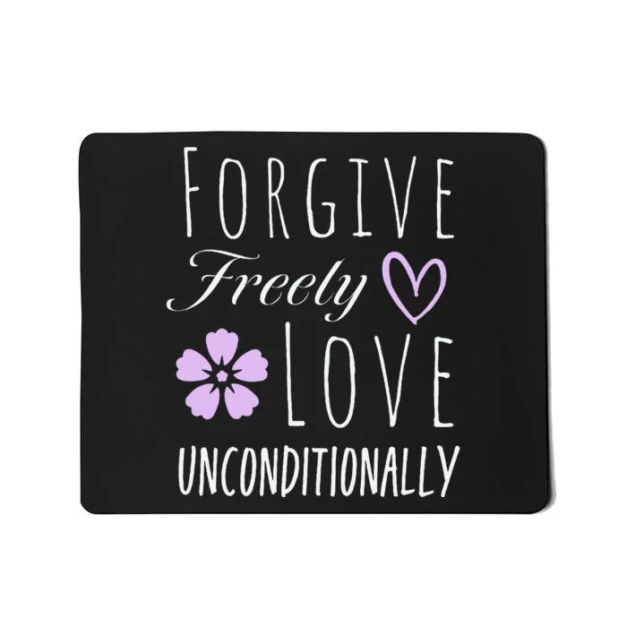 Forgive Freely Love Unconditionally Mousepad