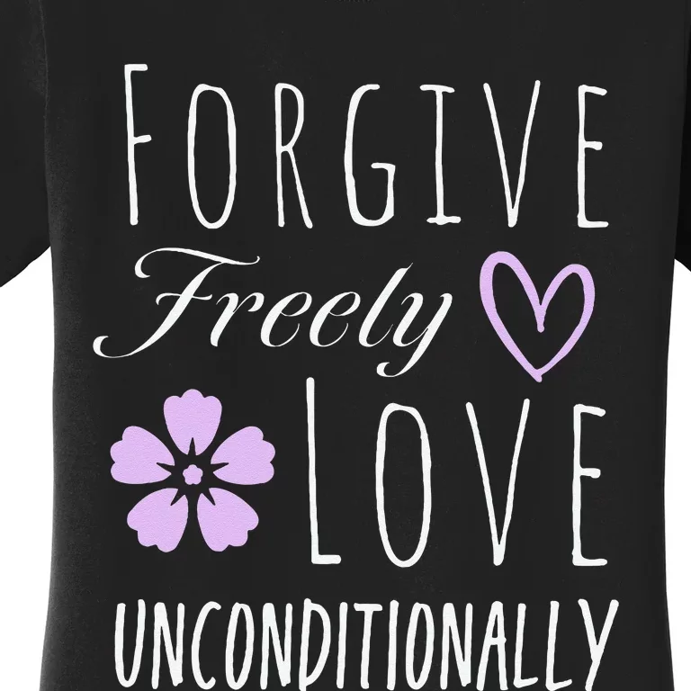 Forgive Freely Love Unconditionally Women's T-Shirt