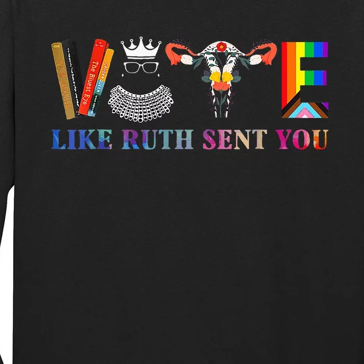 Funny Feminist Lgbt Vote Like Ruth Sent You Tall Long Sleeve T-Shirt