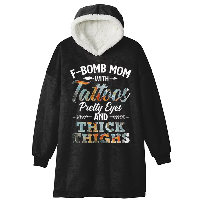 Funny FBomb Mom With Tattoos Pretty Eyes And Thick Thighs Hooded Wearable Blanket