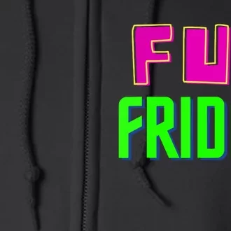 Fun Friday Motivational Positive Full Zip Hoodie