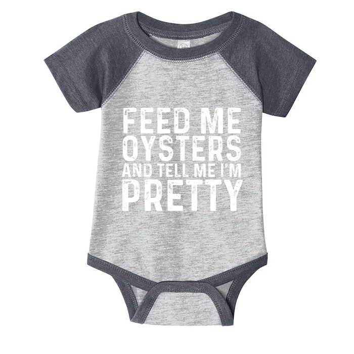 Funny Feed Me Oysters And Tell Me IM Pretty Infant Baby Jersey Bodysuit