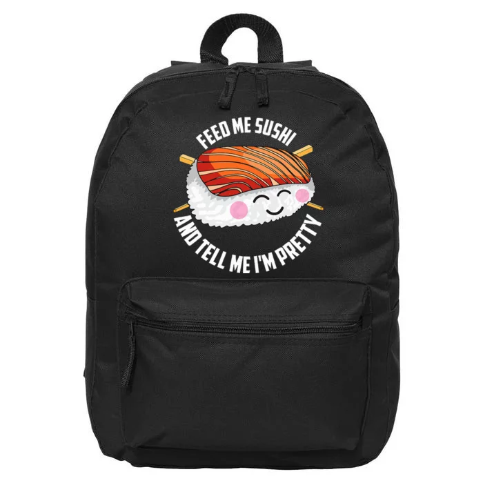 Funny Feed Me Sushi And Tell Me I'm Pretty Cute Wo Gift 16 in Basic Backpack