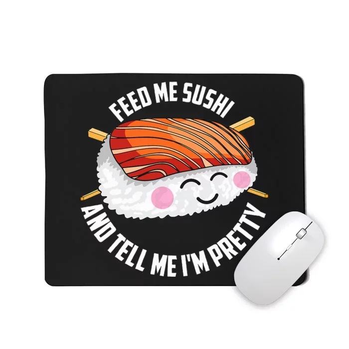 Funny Feed Me Sushi And Tell Me I'm Pretty Cute Wo Gift Mousepad