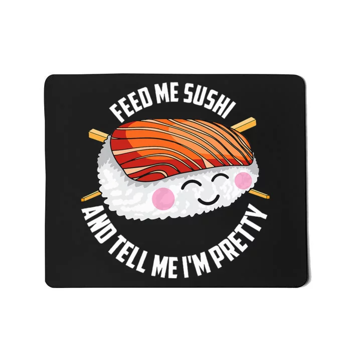 Funny Feed Me Sushi And Tell Me I'm Pretty Cute Wo Gift Mousepad