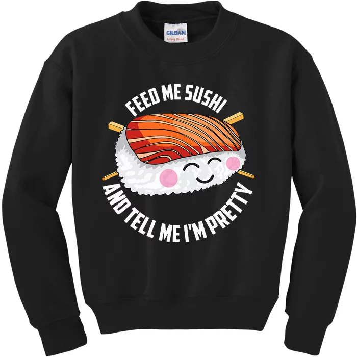 Funny Feed Me Sushi And Tell Me I'm Pretty Cute Wo Gift Kids Sweatshirt