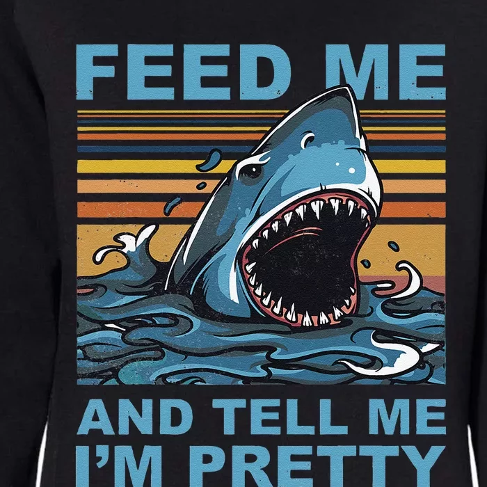 Funny Feed Me And Tell Me IM Pretty Shark Ocean Biologists Womens California Wash Sweatshirt