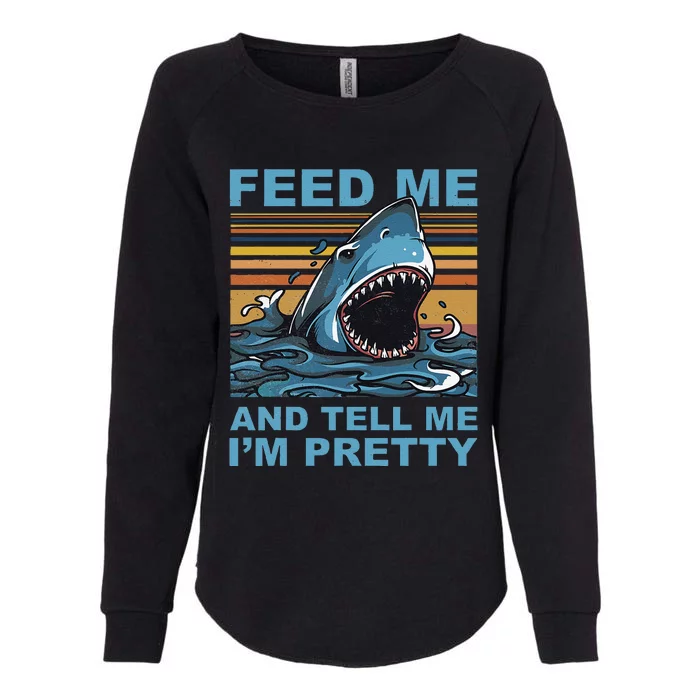 Funny Feed Me And Tell Me IM Pretty Shark Ocean Biologists Womens California Wash Sweatshirt