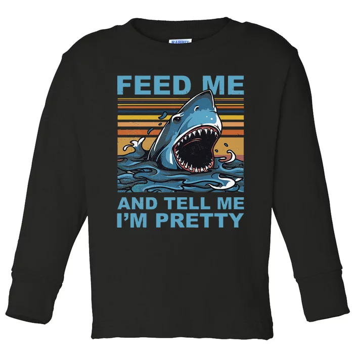 Funny Feed Me And Tell Me IM Pretty Shark Ocean Biologists Toddler Long Sleeve Shirt