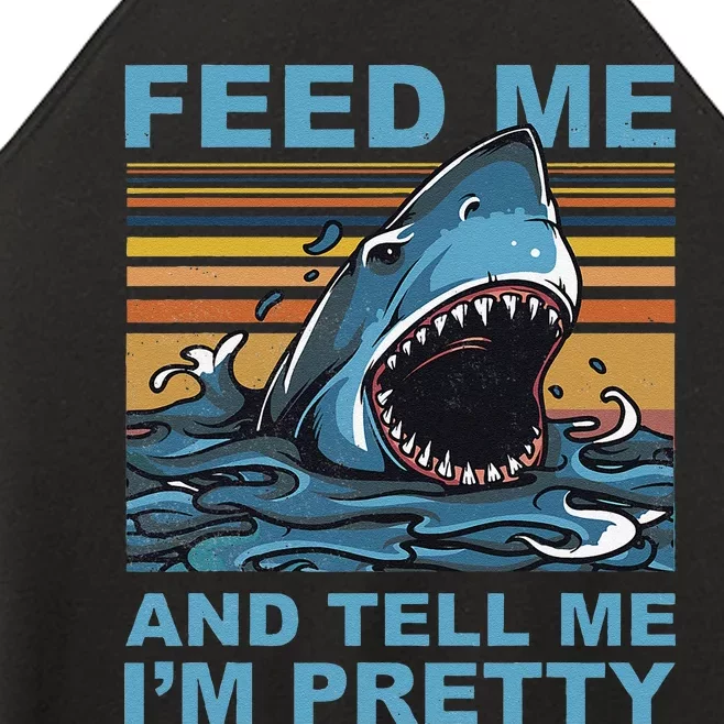 Funny Feed Me And Tell Me IM Pretty Shark Ocean Biologists Women’s Perfect Tri Rocker Tank