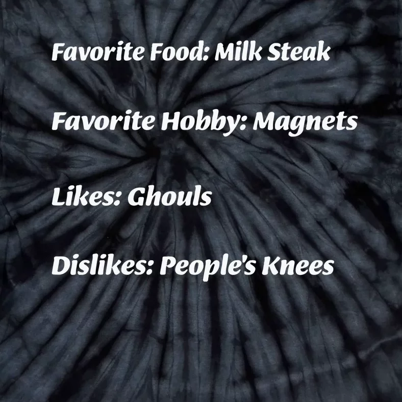 Favorite Food Milk Steak Favorite Hobby Magnets Likes Ghouls Dislikes Peoples Tie-Dye T-Shirt