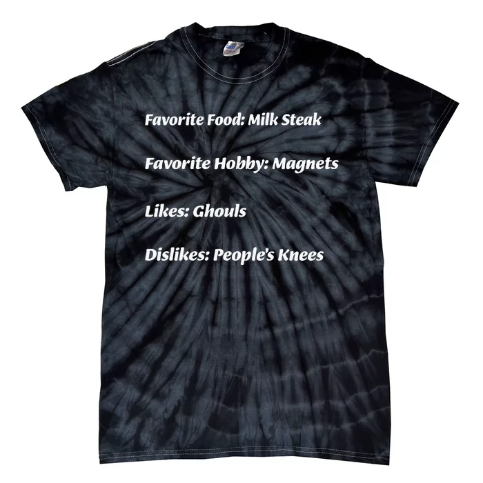 Favorite Food Milk Steak Favorite Hobby Magnets Likes Ghouls Dislikes Peoples Tie-Dye T-Shirt