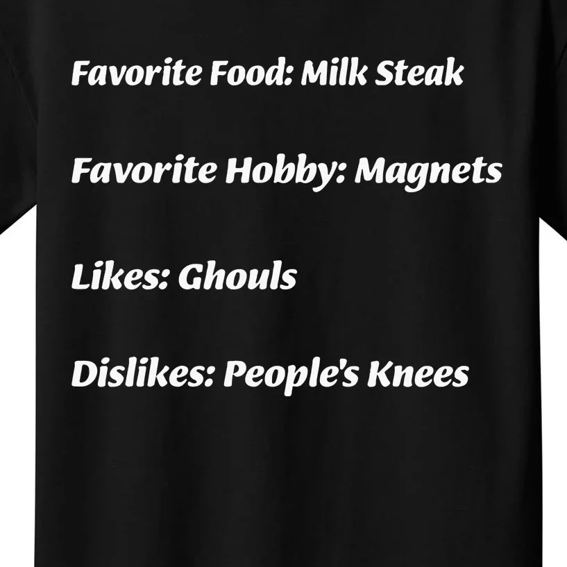 Favorite Food Milk Steak Favorite Hobby Magnets Likes Ghouls Dislikes Peoples Kids T-Shirt