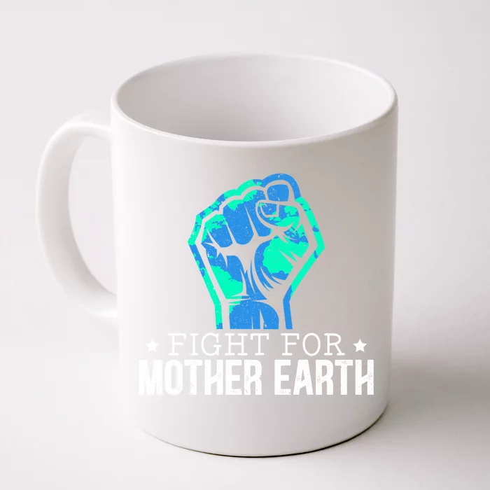 Fight For Mother Earth Day Environtalist Nature Lover Gift Front & Back Coffee Mug