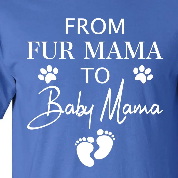 From Fur Mama To Mama Dog Cat Owner New Mom Pregnant Gift Tall T-Shirt