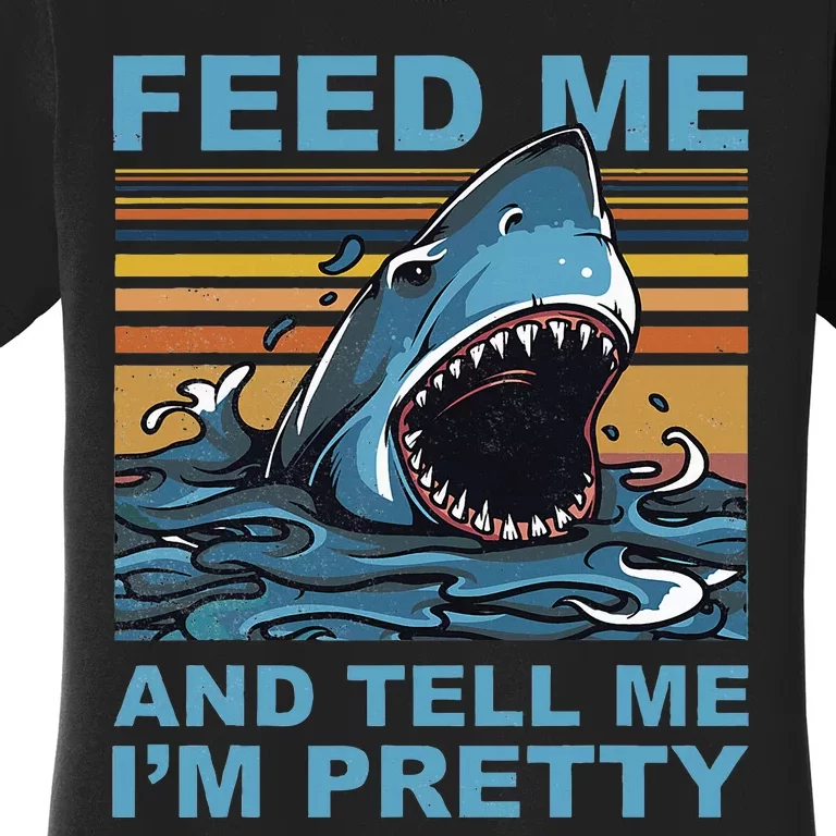 Funny Feed Me And Tell Me IM Pretty Shark Ocean Biologists Women's T-Shirt