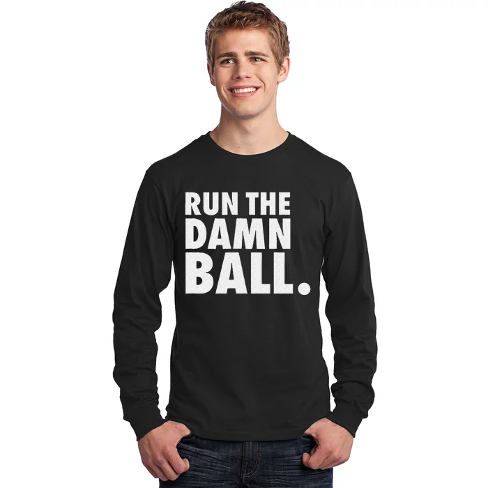 Funny Football Men Running Back Gift Run The Damn Ball Long Sleeve Shirt