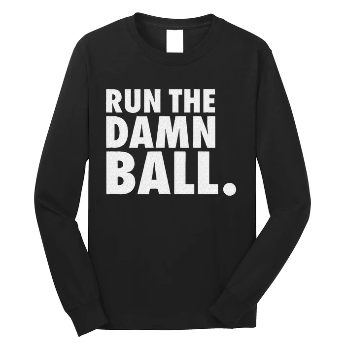 Funny Football Men Running Back Gift Run The Damn Ball Long Sleeve Shirt