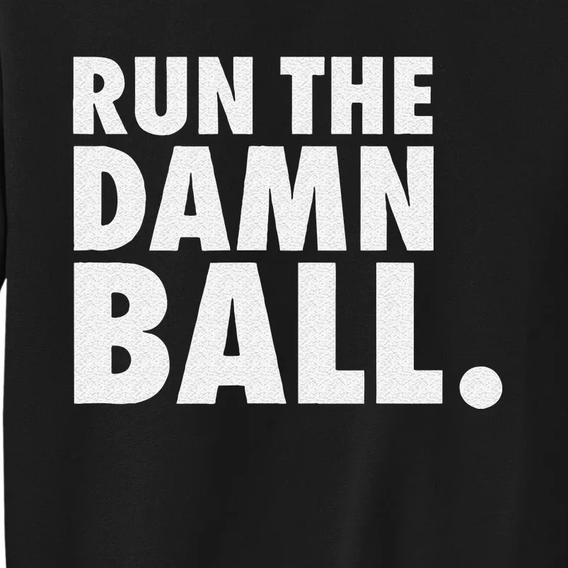 Funny Football Men Running Back Gift Run The Damn Ball Tall Sweatshirt