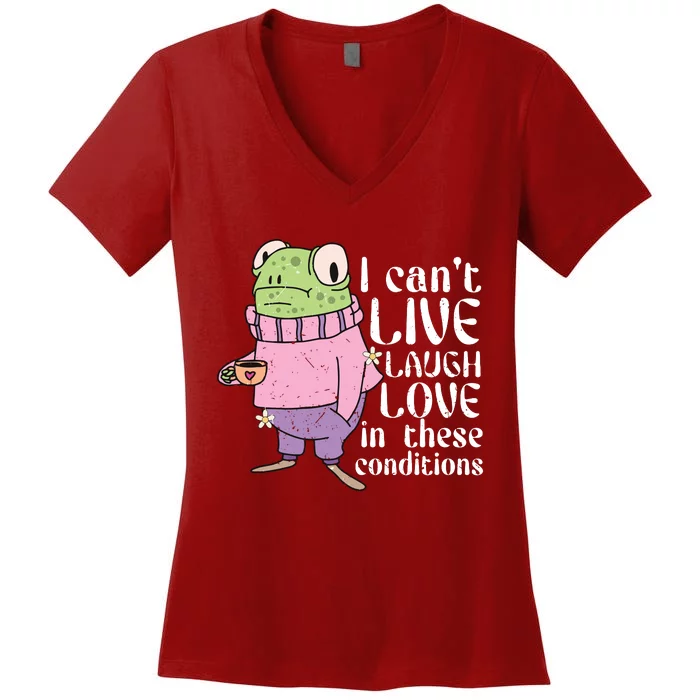 Funny Frog Meme I Cant Live Laugh Love In These Conditions Women's V-Neck T-Shirt