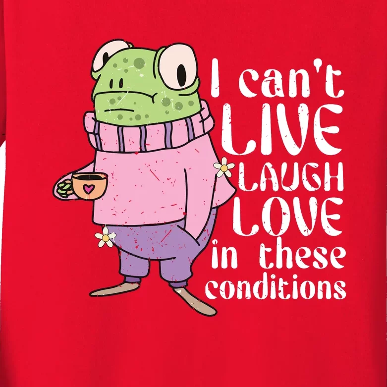 Funny Frog Meme I Cant Live Laugh Love In These Conditions Kids Long Sleeve Shirt