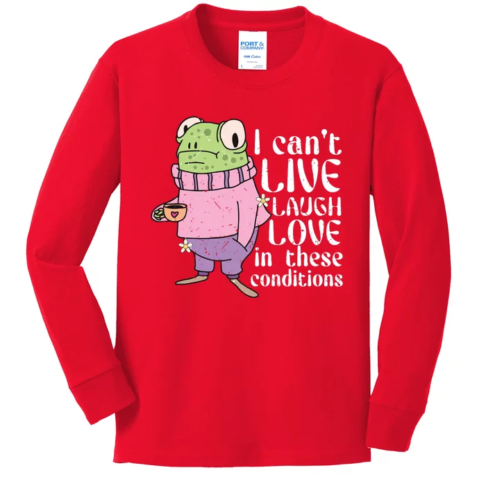 Funny Frog Meme I Cant Live Laugh Love In These Conditions Kids Long Sleeve Shirt