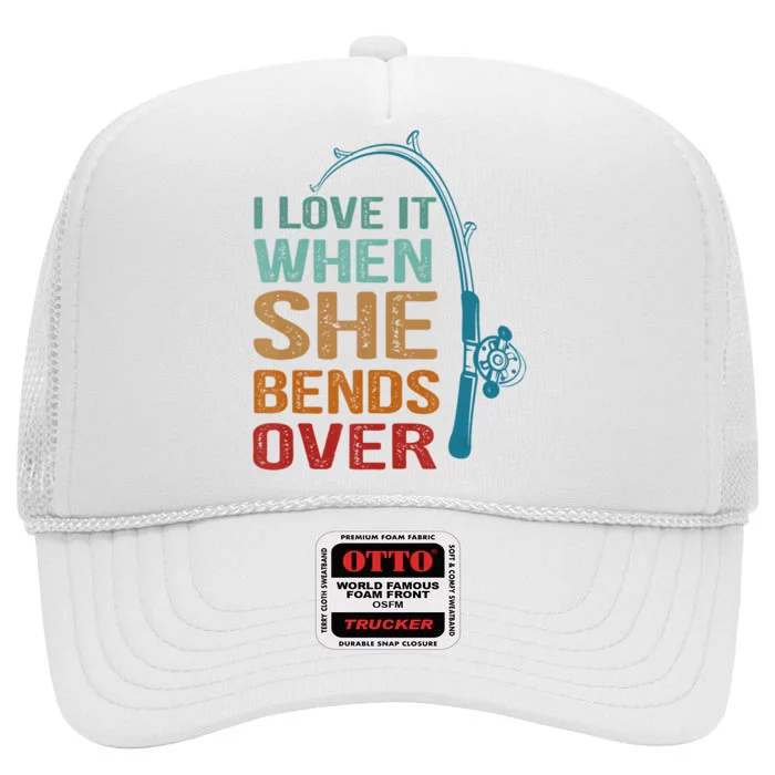 Funny Fishing Men I Love It When She Bends Over High Crown Mesh Trucker Hat