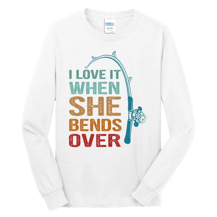Funny Fishing Men I Love It When She Bends Over Tall Long Sleeve T-Shirt