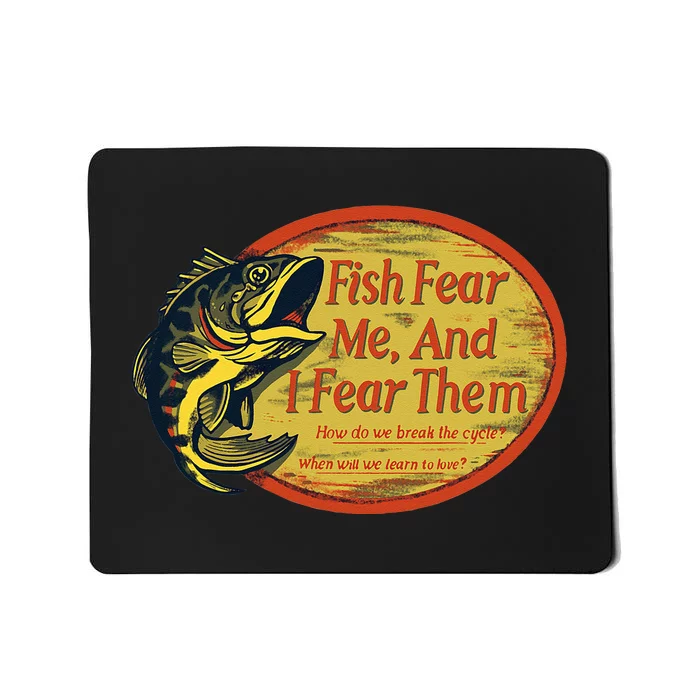 Fish Fear Me And I Fear Them How Do We Break The Cycle Mousepad