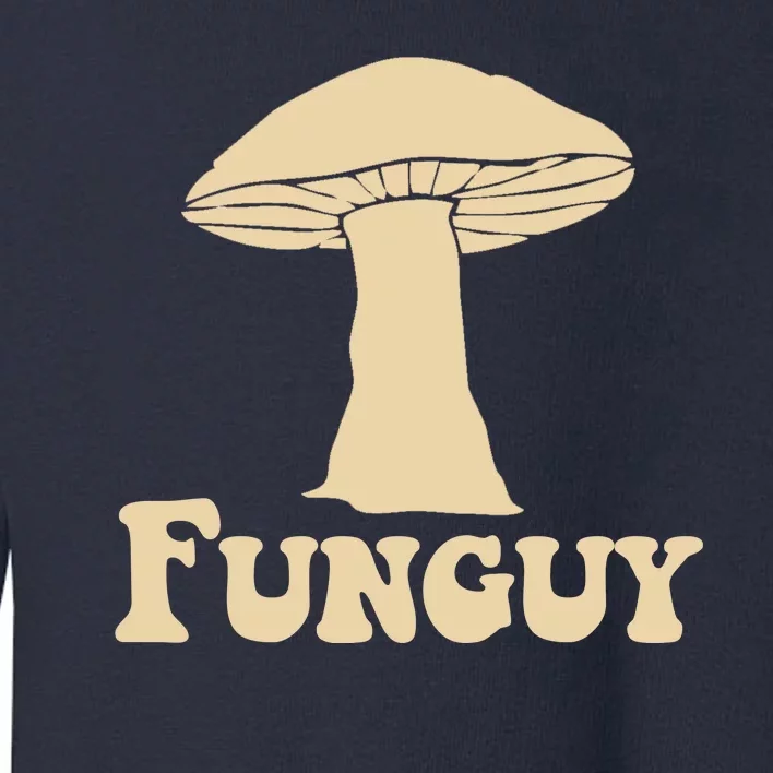 Funguy Funny Mushroom Fun Guy Toddler Sweatshirt