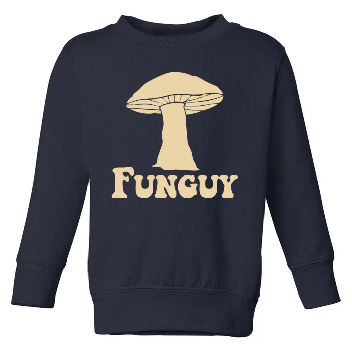 Funguy Funny Mushroom Fun Guy Toddler Sweatshirt