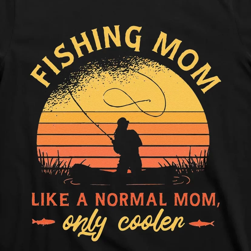 Funny Fishing Mom Like A Normal Mom Only Cooler T-Shirt