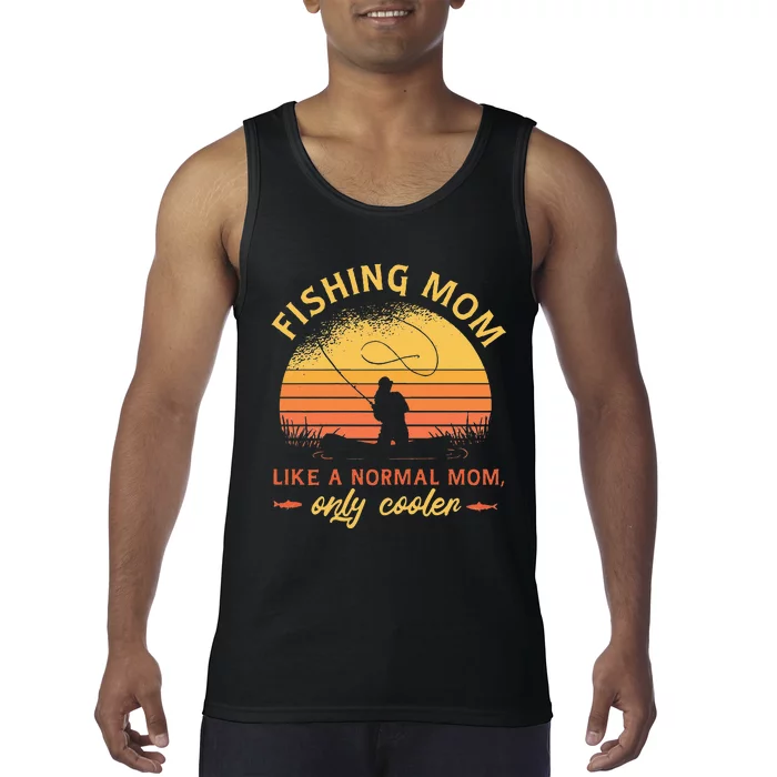 Funny Fishing Mom Like A Normal Mom Only Cooler Tank Top