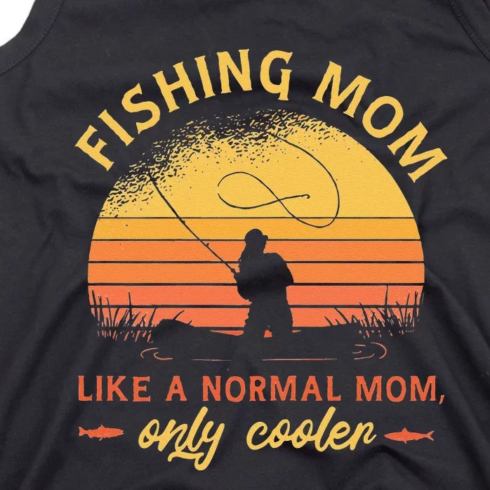 Funny Fishing Mom Like A Normal Mom Only Cooler Tank Top