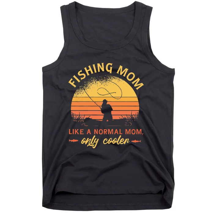 Funny Fishing Mom Like A Normal Mom Only Cooler Tank Top