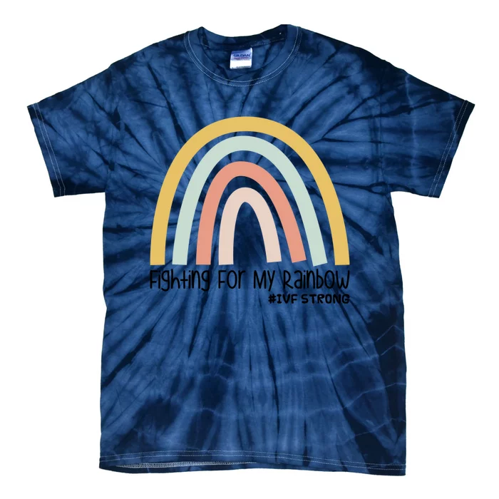 Fighting For My Rainbow Ivf Strong Gift Tie-Dye T-Shirt