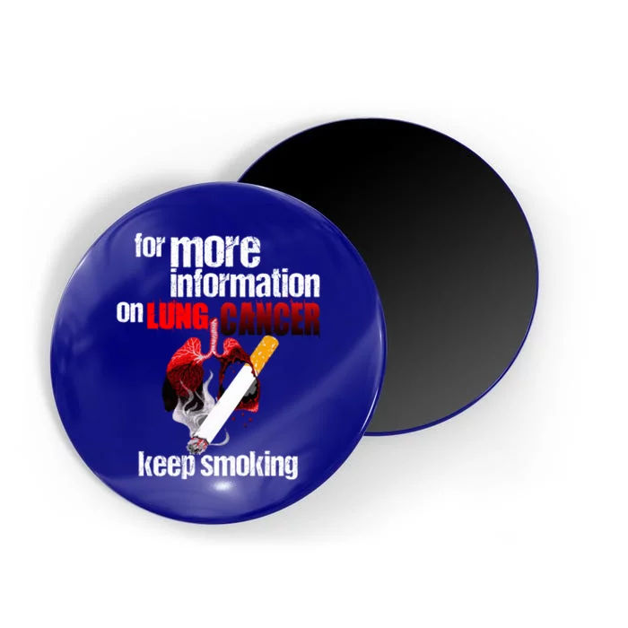 Funny For More Information On Lung Cancer Keep Smoking Gift Magnet