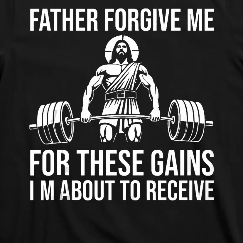 Father Forgive Me For These Gains Funny Gym Motivation T-Shirt