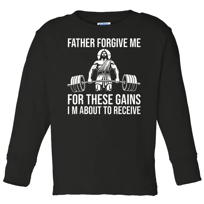 Father Forgive Me For These Gains Funny Gym Motivation Toddler Long Sleeve Shirt