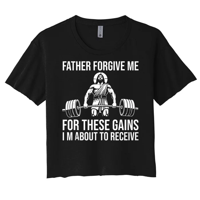 Father Forgive Me For These Gains Funny Gym Motivation Women's Crop Top Tee