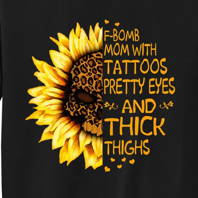 Funny Fbomb Mom With Tattoos Pretty Eyes And Thick Thighs Tall Sweatshirt