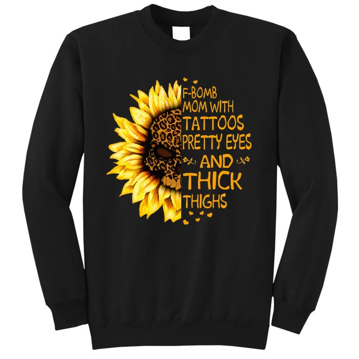 Funny Fbomb Mom With Tattoos Pretty Eyes And Thick Thighs Tall Sweatshirt