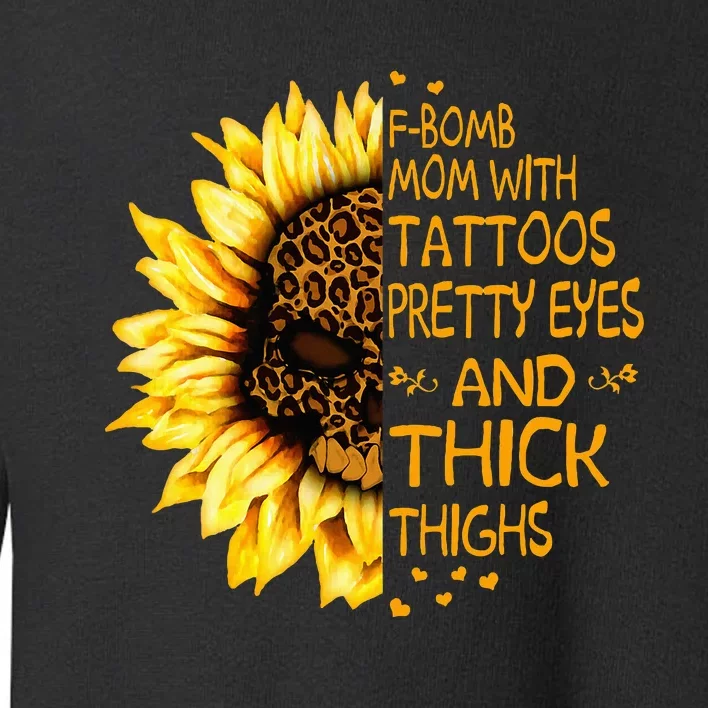 Funny Fbomb Mom With Tattoos Pretty Eyes And Thick Thighs Toddler Sweatshirt