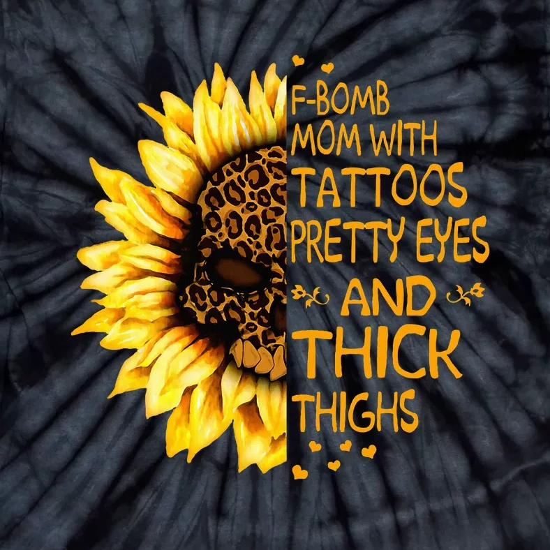 Funny Fbomb Mom With Tattoos Pretty Eyes And Thick Thighs Tie-Dye T-Shirt