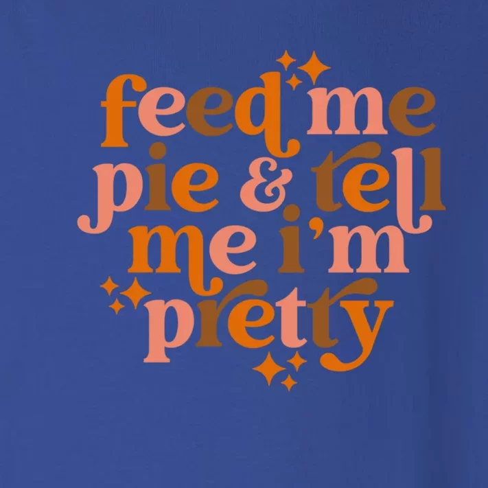 Fall Feed Me Pie And Tell Me Im Pretty Cute Gift Toddler Long Sleeve Shirt