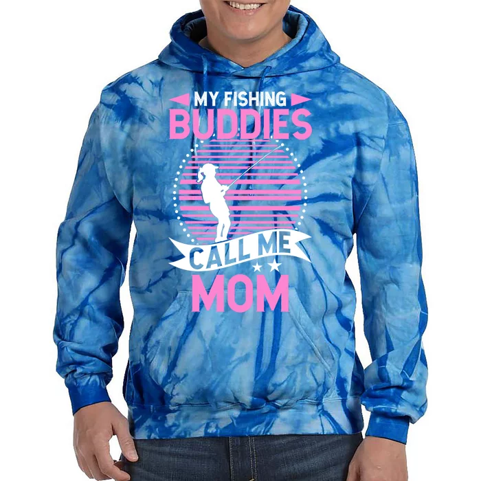 Fisher Funny Mama My Fishing Buddies Call Me Mom Cool Gift Tie Dye Hoodie