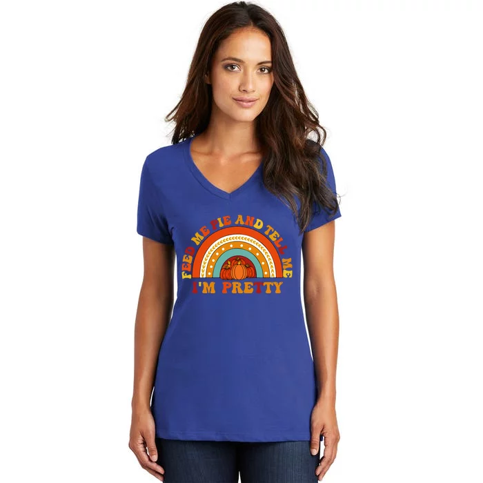 Fall Feed Me Pie And Tell Me Im Pretty Thanksgiving Cool Gift Women's V-Neck T-Shirt