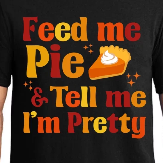 Fall Feed Me Pie And Tell Me Im Pretty Thanksgiving Cute Gift Pajama Set