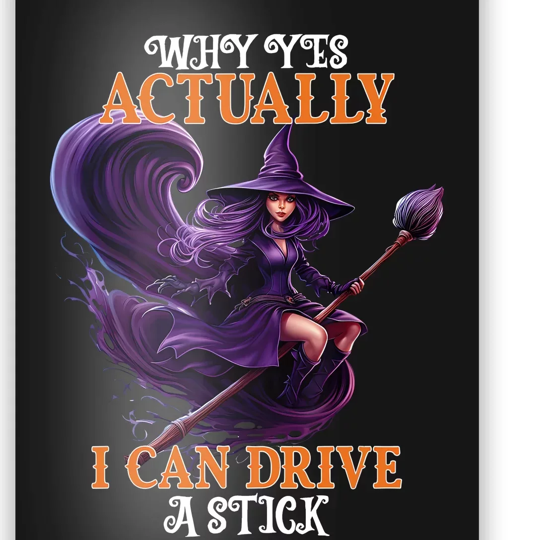 Halloween Witch Gifts Why Yes Actually I Can Drive A Stick Poster